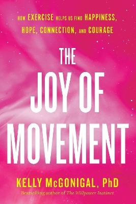 The Joy Of Movement: How exercise helps us find happiness, hope, connection, and courage book