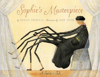 Sophie's Masterpiece: A Spider's tale by Jane Dyer
