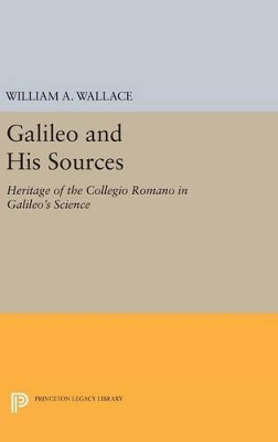 Galileo and His Sources by William A. Wallace