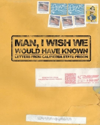 Man, I Wish We Would Have Known: Letters from Calipatria State Prison book