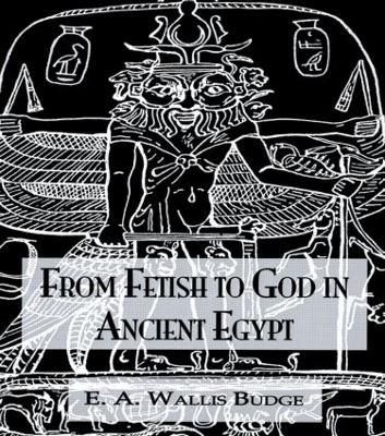 From Fetish to God Ancient Egypt book