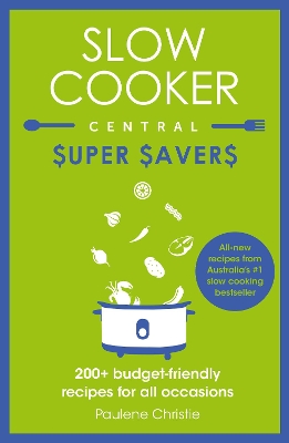 Slow Cooker Central Super Savers by Paulene Christie