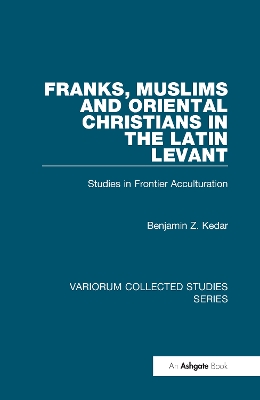 Franks, Muslims and Oriental Christians in the Latin Levant book