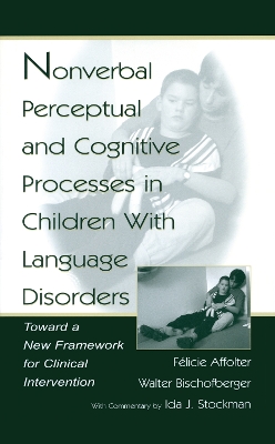 Nonverbal Perceptual and Cognitive Processes in Children With Language Disorders by Walter Bischofberger