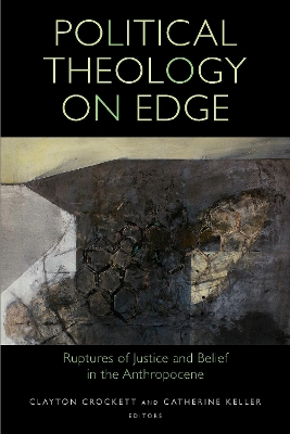 Political Theology on Edge: Ruptures of Justice and Belief in the Anthropocene book