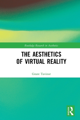 The Aesthetics of Virtual Reality by Grant Tavinor