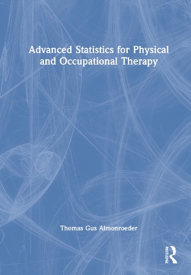 Advanced Statistics for Physical and Occupational Therapy by Thomas Gus Almonroeder