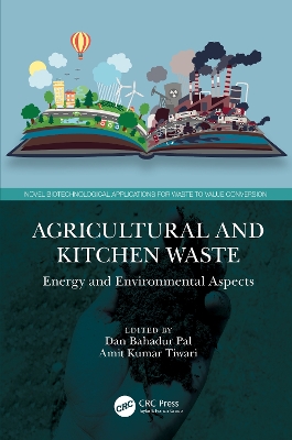 Agricultural and Kitchen Waste: Energy and Environmental Aspects by Dan Bahadur Pal