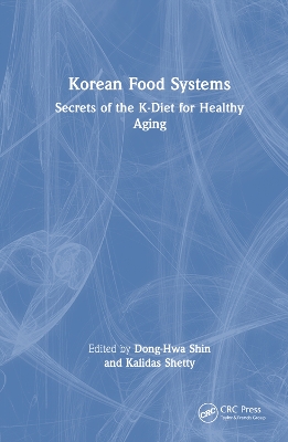 Korean Food Systems: Secrets of the K-Diet for Healthy Aging by Dong-Hwa Shin