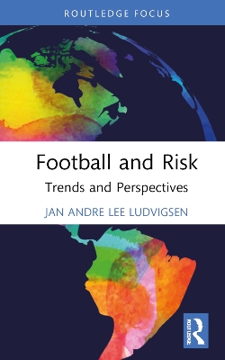 Football and Risk: Trends and Perspectives by Jan Andre Lee Ludvigsen