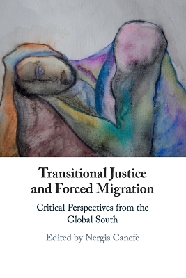 Transitional Justice and Forced Migration: Critical Perspectives from the Global South book