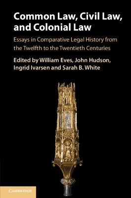 Common Law, Civil Law, and Colonial Law: Essays in Comparative Legal History from the Twelfth to the Twentieth Centuries book