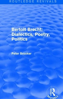 : Bertolt Brecht: Dialectics, Poetry, Politics (1988) by Peter Brooker