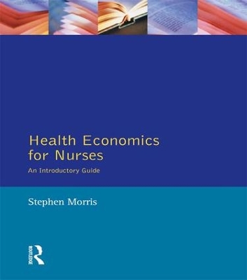 Health Economics For Nurses by Stephen Morris