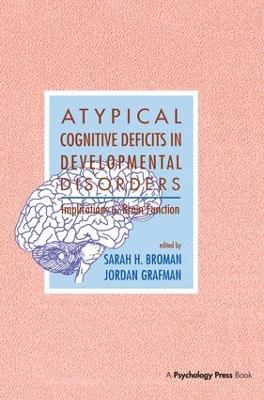 Atypical Cognitive Deficits in Developmental Disorders by Sarah H. Broman