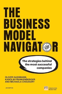 The Business Model Navigator, The: The strategies behind the most successful companies by Oliver Gassmann