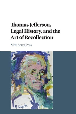 Thomas Jefferson, Legal History, and the Art of Recollection by Matthew Crow