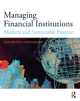 Managing Financial Institutions: Markets and Sustainable Finance by Elizabeth Cooperman