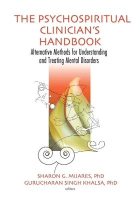 The The Psychospiritual Clinician's Handbook: Alternative Methods for Understanding and Treating Mental Disorders by Sharon G Mijares