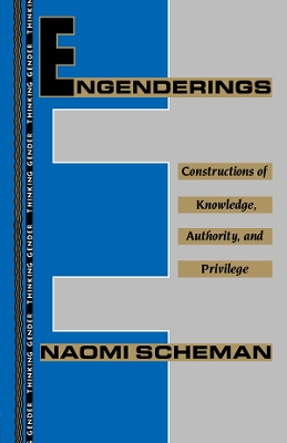 Engenderings: Constructions of Knowledge, Authority, and Privilege by Naomi Scheman