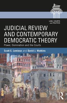 Judicial Review and Contemporary Democratic Theory: Power, Domination, and the Courts book