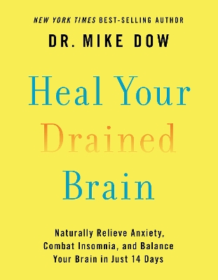 Heal Your Drained Brain - Naturally Relieve Anxiety, Combat Insomnia, and Balance Your Brain in Just 14 Days book