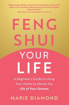 Feng Shui Your Life: A Beginner's Guide to Using Your Home to Attract the Life of Your Dreams book