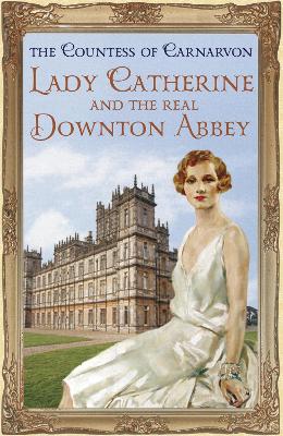 Lady Catherine and the Real Downton Abbey book