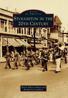 Stoughton in the 20th Century by David Allen Lambert
