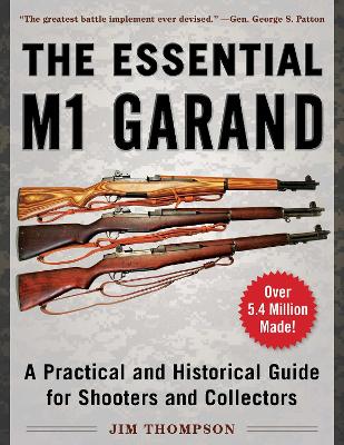 The Essential M1 Garand: A Practical and Historical Guide for Shooters and Collectors book