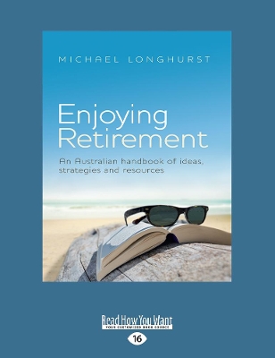 Enjoying Retirement: An Australian handbook of ideas, strategies and resources by Michael Longhurst