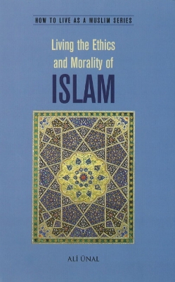 Living the Ethics and Morality of Islam book