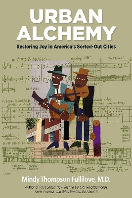 Urban Alchemy: Restoring Joy in America's Sorted-Out Cities book