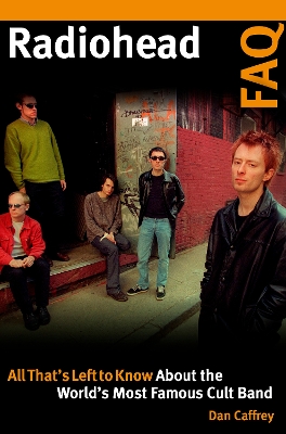 Radiohead FAQ: All That's Left to Know About the World's Most Famous Cult Band book