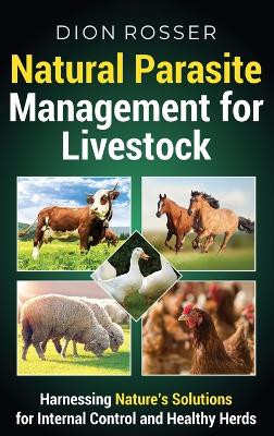 Natural Parasite Management for Livestock: Harnessing Nature's Solutions for Internal Control and Healthy Herds book