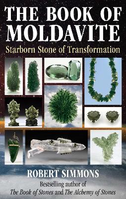 The Book of Moldavite: Starborn Stone of Transformation book