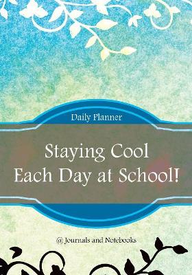 Staying Cool Each Day at School! Daily Planner book