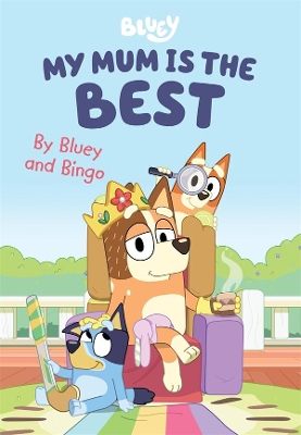 Bluey: My Mum is the Best: By Bluey and Bingo book