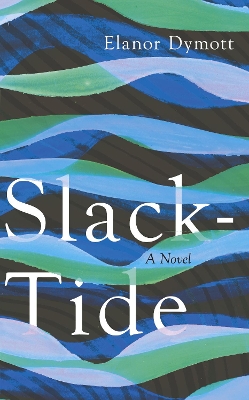 Slack-Tide by Elanor Dymott