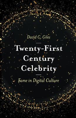 Twenty-First Century Celebrity: Fame in Digital Culture book