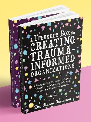 A Treasure Box for Creating Trauma-Informed Organizations: A Ready-to-Use Resource for Trauma, Adversity, and Culturally Informed, Infused and Responsive Systems book