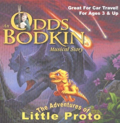 The Adventures of Little Proto: An Odds Bodkin Musical Story by Odds Bodkin