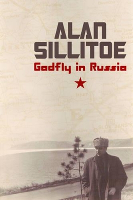 Gadfly in Russia by Alan Sillitoe