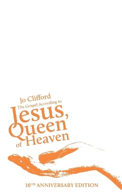 The Gospel According to Jesus, Queen of Heaven: 10th Anniversary Edition book