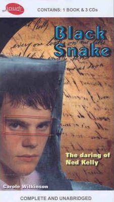 Black Snake: The Daring of Ned Kelly: Book + 3 Spoken Word Cds by Carole Wilkinson