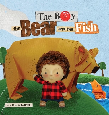 The Boy the Bear and the Fish by Anika Brook