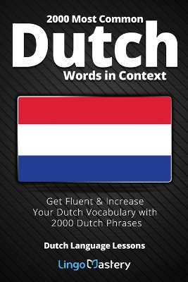 2000 Most Common Dutch Words in Context: Get Fluent & Increase Your Dutch Vocabulary with 2000 Dutch Phrases book