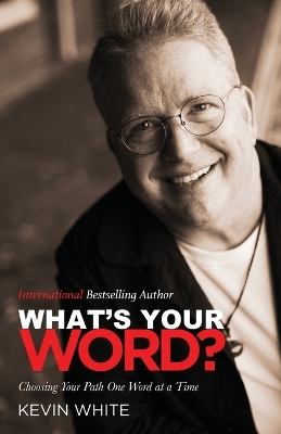 What's Your Word?: Choosing Your Path One Word at a Time by Kevin White