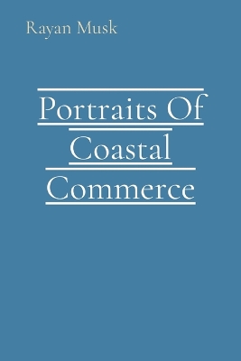 Portraits Of Coastal Commerce book