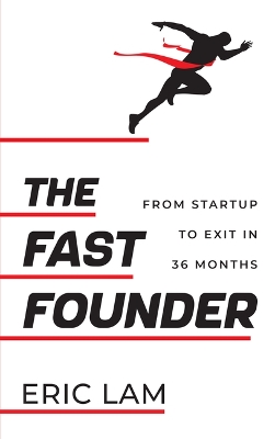 The Fast Founder: From Startup to Exit in 36 Months book
